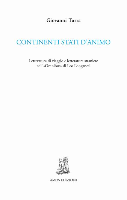 Continenti stati d'animo. Letteratura di viaggio e letterature straniere nell'«Omnibus» di Leo Longanesi - Giovanni Turra - copertina