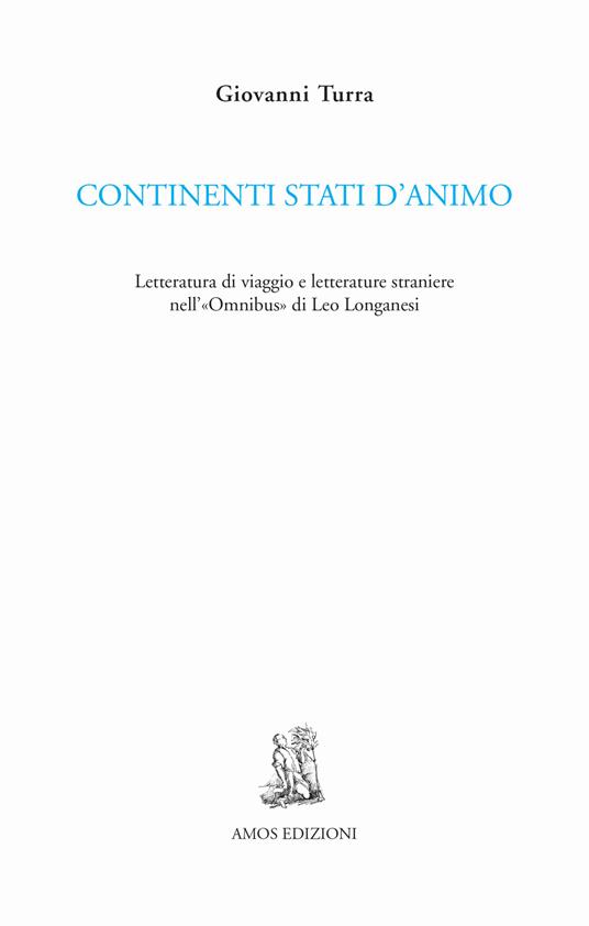 Continenti stati d'animo. Letteratura di viaggio e letterature straniere nell'«Omnibus» di Leo Longanesi - Giovanni Turra - copertina