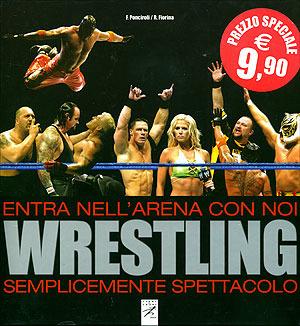 Wrestling. Entra nell'arena con noi. Semplicemente spettacolo - Fabrizio Ponciroli,Riccardo Fiorina - copertina