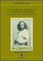 L' anarchia estetica. Il Monaco Bianco. Storia di un rivoluzionario mancato