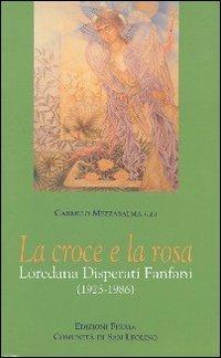 La croce e la rosa. Loredana Disperati Fanfani (1925-1986) - Carmelo Mezzasalma - copertina