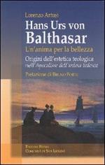 Hans Urs von Balthasar: un'anima per la bellezza. Origini dell'estetica teologica nell'