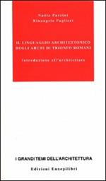 Il linguaggio architettonico degli archi di trionfo romani. Introduzione all'architettare