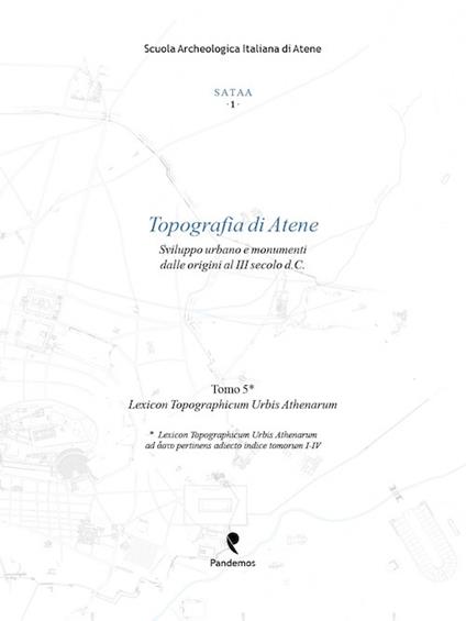 Topografia di Atene. Sviluppo urbano e monumenti dalle origini al III secolo d. C.. Vol. 5: Lexicon topographicum urbis Athenarum - copertina