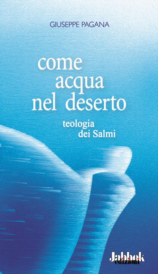 Come acqua nel deserto. Teologia dei Salmi - Giuseppe Pagana - copertina