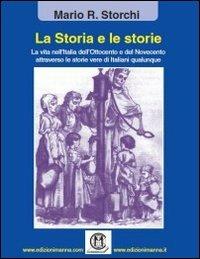 La storia e le storie. La vita nell'Italia dell'Ottocento e del Novecento attraverso le storie vere di italiani qualunque - Mario R. Storchi - copertina