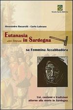 Eutanasia ante litteram in Sardegna. Sa femmina accabbadòra. Usi, costumi e tradizioni attorno alla morte in Sardegna