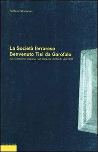 La società ferrarese Benvenuto Tisi da Garofalo. Le promotrici italiane nel sistema dell'arte dell'800 - Raffaela Montanari - copertina