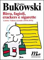 Birra, fagioli, crackers e sigarette. Lettere. Vol. 2: 1970-1979.
