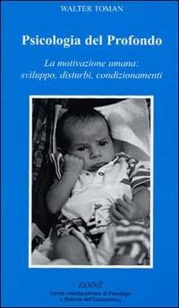 Psicologia del profondo. La motivazione umana: sviluppo, disturbi, condizionamenti - Walter Toman - copertina