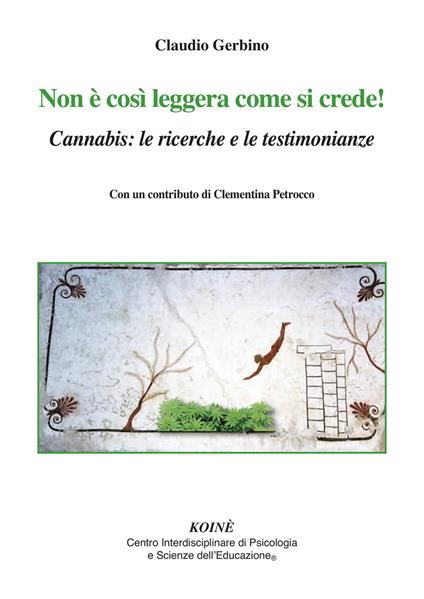 Non è così leggera come si crede! Cannabis: le ricerche e le testimonianze - Claudio Gerbino - copertina