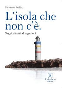 L' isola che non c'è. Saggi, ritratti, divagazioni - Salvatore Ferlita - copertina