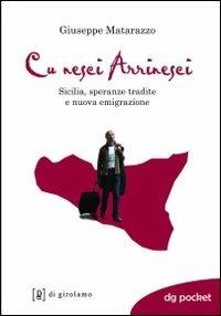 Cu nesci arrinesci! Sicilia, speranze tradite e nuova emigrazione - Giuseppe Matarazzo - copertina