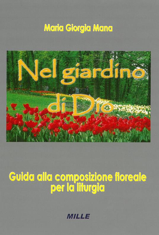 Nel giardino di Dio. Guida alla composizione floreale per la liturgia - Maria G. Mana - copertina