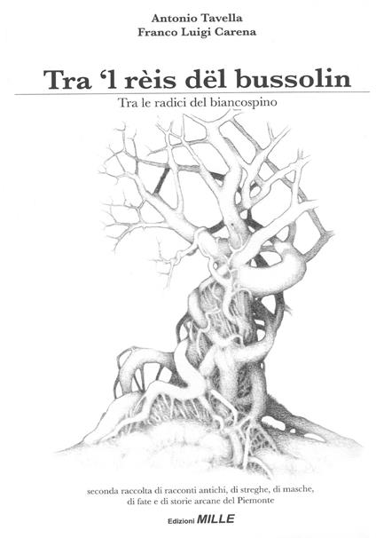 Tra 'l rèis dël bussolin-Tra le radici del biancospino. Seconda raccolta di racconti antichi, di streghe, di masche, di fiabe e di storie arcane del Piemonte - Antonio Tavella - copertina