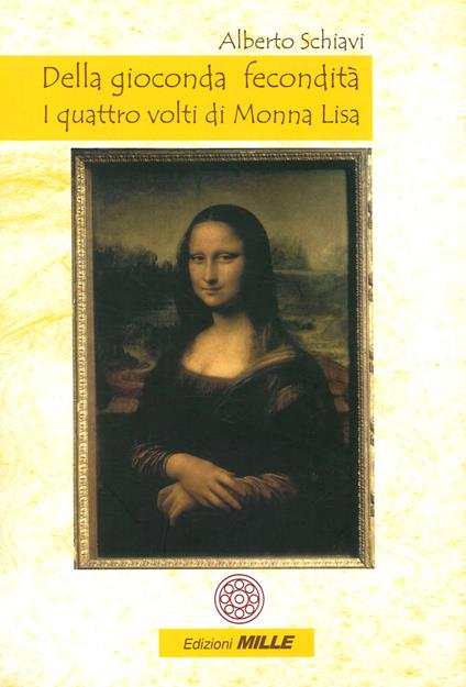 Della gioconda fecondità. I quattro volti di Monna Lisa - Alberto Schiavi - copertina