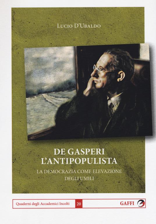 De Gasperi l'antipopulista. La democrazia come elevazione degli umili - Lucio D'Ubaldo - copertina