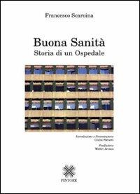 Buona sanità. Storia di un ospedale - Francesco Scaroina - copertina