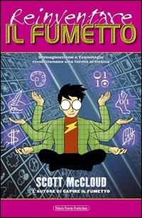 Reinventare il fumetto. Immaginazione e tecnologia rivoluzionano una forma artistica - Scott McCloud - copertina