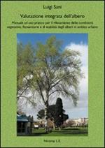 Valutazione integrata dell'albero. Manuale ad uso pratico per il rilevamento delle condizioni vegetative, fitosanitarie e di stabilità degli alberi in ambito urbano