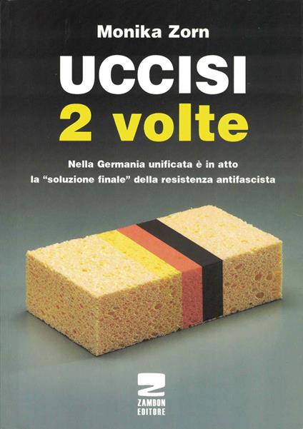 Uccisi due volte. Nei campi di concentramento tedeschi vittime e carnefici vengono onorati insieme - Monika Zorn - copertina