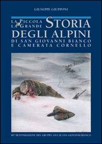 La piccola e la grande storia degli alpini di S. Giovanni Bianco e Camerata Cornello - Giuseppe Giupponi - copertina