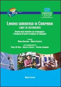 Lavoro sommerso in Campania. Linee di intervento. Analisi delle iniziative per fronteggiare i fenomeni di lavoro irregolare in Campania - Mario Rusciano,Marco Esposito - copertina