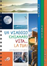 Un viaggio chiamato vita... la tua! Passi per imparare a scegliere. Ediz. a spirale