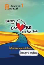 Dammi un cuore che ascolta. Vol. 1: Ragazzi. Tutti insieme al passo di Miriam. Testo per la preghiera.