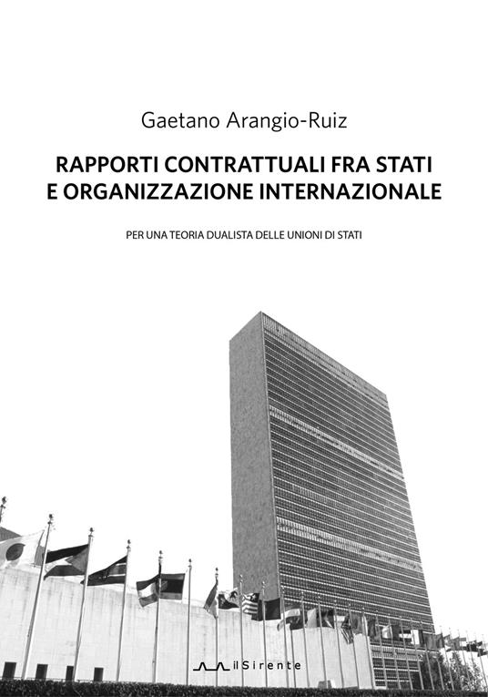 Rapporti contrattuali fra Stati e Organizzazione internazionale. Per una teoria dualistica delle unioni di Stati - Gaetano Arangio-Ruiz - copertina