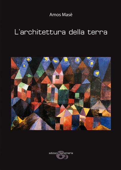 L'architettura della terra. Ediz. illustrata - Amos Masè - copertina