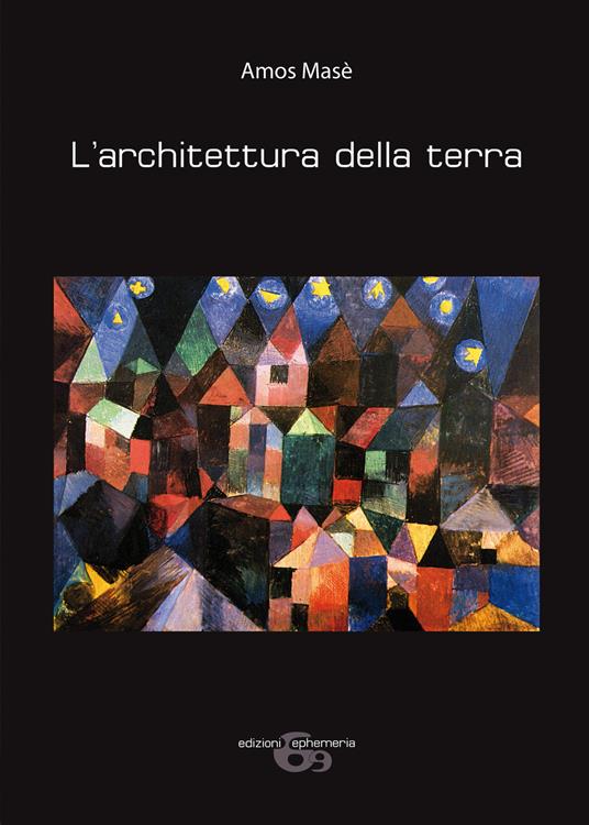 L'architettura della terra. Ediz. illustrata - Amos Masè - copertina