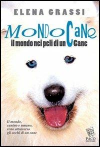 Mondo cane. Il mondo, nei peli di un cane - Elena Grassi - copertina