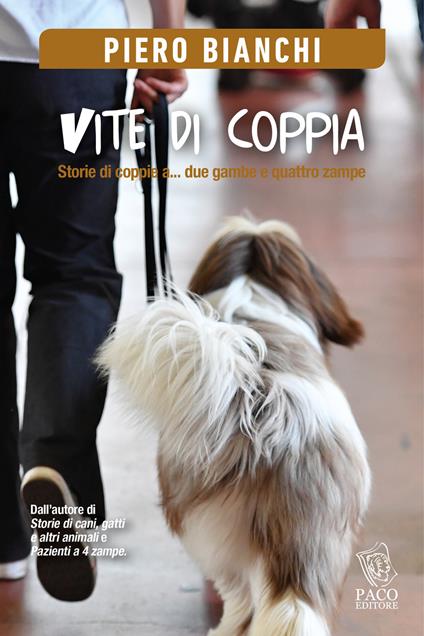 Vite di coppia. Storie di coppie a... due gambe e quattro zampe - Piero Bianchi - copertina