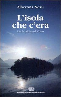 L'isola che c'era. L'isola del lago di Como - Albertina Nessi - copertina