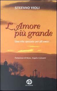 L' amore più grande. Una vita spezzata per gli amici - Stefano Violi - copertina