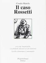 Il caso Rossetti. Con note linguistiche, vocabolario ed esercizi con soluzioni. Livello elementare e intermedio