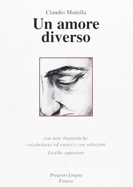 Un amore diverso. Con note linguistiche, vocabolario ed esercizi con soluzioni. Livello superiore. Con CD-ROM - Claudio Manella - copertina