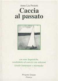 Libro Caccia al passato. Con note linguistiche, vocabolario ed esercizi con soluzioni. Livello elementare e intermedio. Con CD-ROM Anna L. Proietti