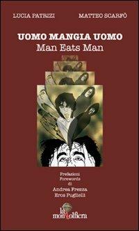 Uomo mangia uomo-Man eats man - Lucia Patrizi,Matteo Scarfò - copertina