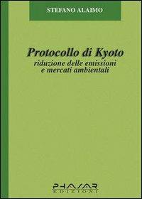 Protocollo di Kyoto. Riduzione delle emissioni e mercati ambientali - Stefano Alaimo - copertina