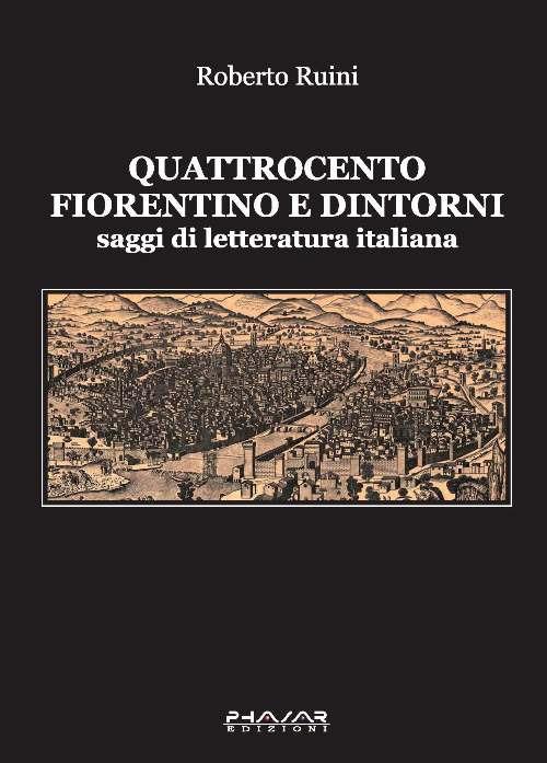 Quattrocento fiorentino e dintorni. Saggi di letteratura italiana - Roberto Ruini - copertina