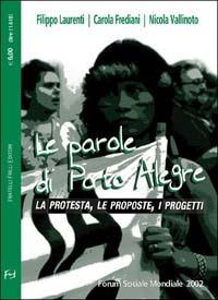 Le parole di Porto Alegre. La protesta, le proposte, i progetti - Filippo Laurenti,Carola Frediani,Nicola Vallinoto - copertina