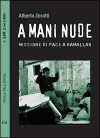 A mani nude. Missione di pace a Ramallah - Alberto Zoratti - copertina