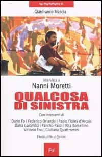 Qualcosa di sinistra. Intervista a Nanni Moretti - Gianfranco Mascia - copertina