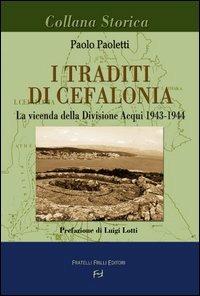 I traditi di Cefalonia. La vicenda della divisione Acqui 1943-1944 - Paolo Paoletti - copertina