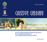 Giuseppe Gabbiani. La vita, la personalità, l'attività e gli onori di un artista per passione e un collezionista d'arte per culto. Ediz. integrale