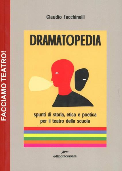 Dramatopedia. Spunti di storia, etica e poetica per il teatro della scuola - Claudio Facchinelli - copertina