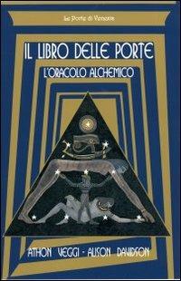 Il libro delle porte: l'oracolo alchemico - Athon Veggi,Alison Davidson - copertina