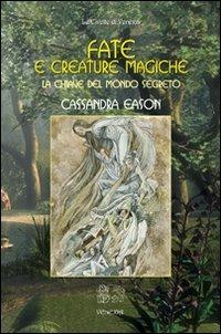 Fate e creature magiche. La chiave del mondo segreto - Cassandra Eason - copertina